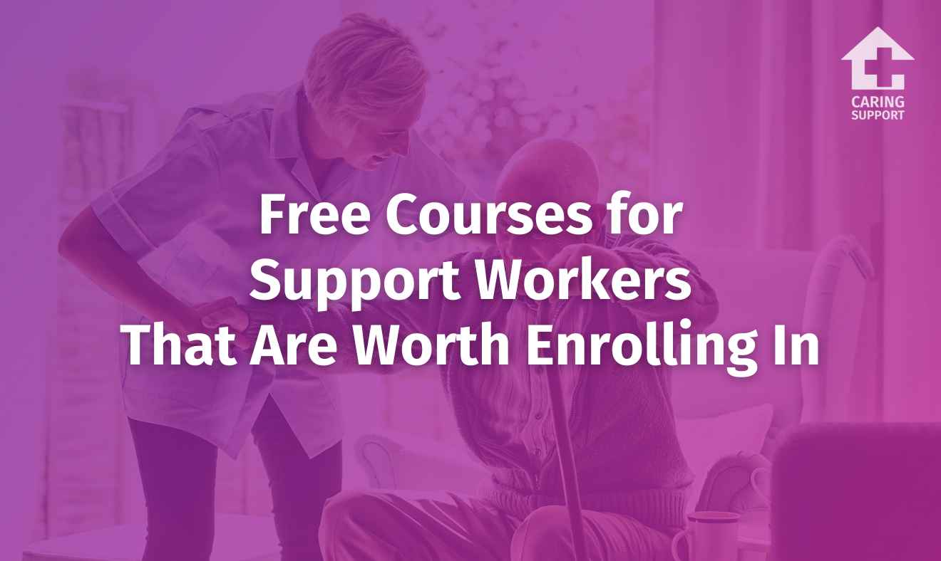 Free Courses for Support Workers That Are Worth Enrolling In | Caring